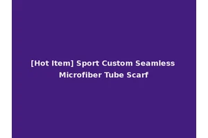[Hot Item] Sport Custom Seamless Microfiber Tube Scarf