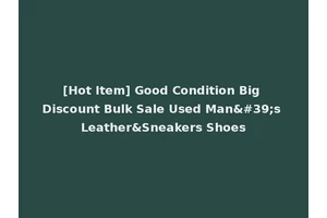 [Hot Item] Good Condition Big Discount Bulk Sale Used Man's Leather&Sneakers Shoes