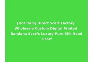 [Hot Item] Direct Scarf Factory Wholesale Custom Digital Printed Bandana Scarfs Luxury Pure Silk Head Scarf