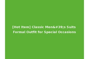 [Hot Item] Classic Men's Suits Formal Outfit for Special Occasions