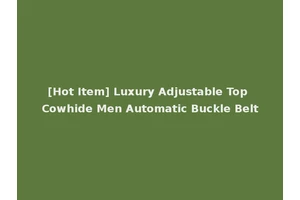 [Hot Item] Luxury Adjustable Top Cowhide Men Automatic Buckle Belt