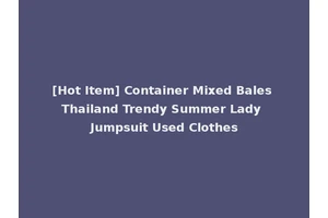 [Hot Item] Container Mixed Bales Thailand Trendy Summer Lady Jumpsuit Used Clothes