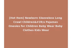 [Hot Item] Newborn Sleeveless Long Crawl Children's Pajamas Onesies for Children Baby Wear Baby Clothes Kids Wear