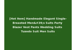 [Hot Item] Handmade Elegant Single-Breasted Men's Suits Party Blazer Vest Pants Wedding Suits Tuxedo Suit Men Suits
