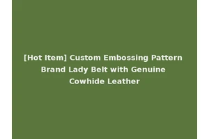 [Hot Item] Custom Embossing Pattern Brand Lady Belt with Genuine Cowhide Leather