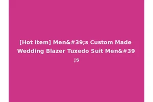 [Hot Item] Men's Custom Made Wedding Blazer Tuxedo Suit Men's