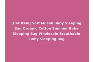 [Hot Item] Soft Muslin Baby Sleeping Bag Organic Cotton Summer Baby Sleeping Bag Wholesale Breathable Baby Sleeping Bag