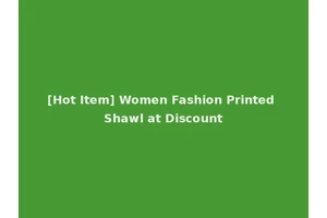 [Hot Item] Women Fashion Printed Shawl at Discount