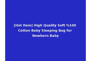 [Hot Item] High Quality Soft %100 Cotton Baby Sleeping Bag for Newborn Baby