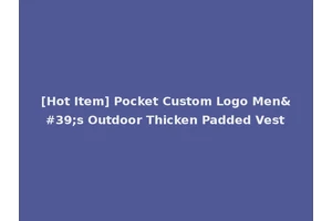 [Hot Item] Pocket Custom Logo Men's Outdoor Thicken Padded Vest