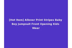 [Hot Item] Allover Print Stripes Baby Boy Jumpsuit Front Opening Kids Wear