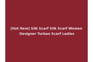 [Hot Item] Silk Scarf Silk Scarf Women Designer Turban Scarf Ladies