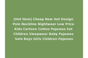 [Hot Item] Cheap New Hot Design Polo Neckline Nightwear Low Price Kids Cartoon Cotton Pajamas Set Children Sleepwear Baby Pajamas Sets Boys Girls Children Pajamas