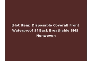 [Hot Item] Disposable Coverall Front Waterproof Sf Back Breathable SMS Nonwoven