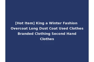 [Hot Item] King a Winter Fashion Overcoat Long Dust Coat Used Clothes Branded Clothing Second Hand Clothes