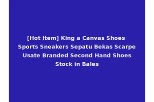 [Hot Item] King a Canvas Shoes Sports Sneakers Sepatu Bekas Scarpe Usate Branded Second Hand Shoes Stock in Bales