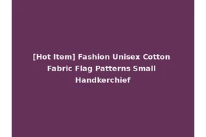 [Hot Item] Fashion Unisex Cotton Fabric Flag Patterns Small Handkerchief