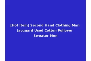 [Hot Item] Second Hand Clothing Man Jacquard Used Cotton Pullover Sweater Men