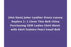 [Hot Item] Joker Leather Dress Luxury Replica 1: 1 Clone Thin Belt China Purchasing OEM Ladies Shirt Waist with Skirt Fashion Pearl Small Belt