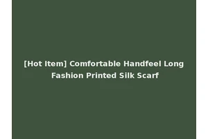 [Hot Item] Comfortable Handfeel Long Fashion Printed Silk Scarf