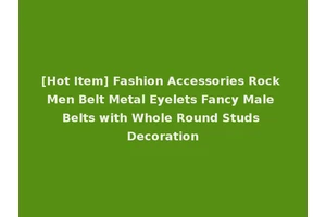 [Hot Item] Fashion Accessories Rock Men Belt Metal Eyelets Fancy Male Belts with Whole Round Studs Decoration