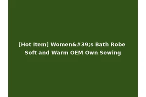 [Hot Item] Women's Bath Robe Soft and Warm OEM Own Sewing