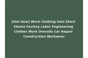 [Hot Item] Work Clothing Sets Short Sleeve Factory Labor Engineering Clothes Work Overalls Car Repair Construction Workwear
