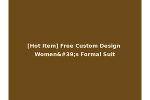 [Hot Item] Free Custom Design Women's Formal Suit
