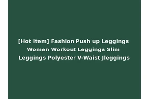 [Hot Item] Fashion Push up Leggings Women Workout Leggings Slim Leggings Polyester V-Waist Jleggings