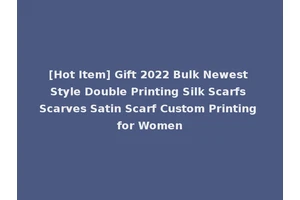 [Hot Item] Gift 2022 Bulk Newest Style Double Printing Silk Scarfs Scarves Satin Scarf Custom Printing for Women