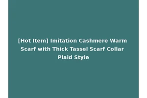 [Hot Item] Imitation Cashmere Warm Scarf with Thick Tassel Scarf Collar Plaid Style