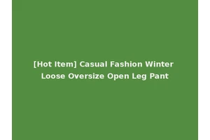 [Hot Item] Casual Fashion Winter Loose Oversize Open Leg Pant