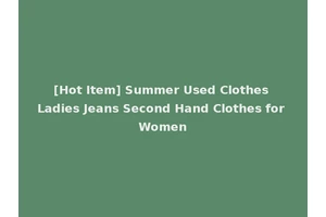 [Hot Item] Summer Used Clothes Ladies Jeans Second Hand Clothes for Women