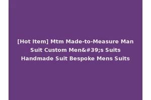[Hot Item] Mtm Made-to-Measure Man Suit Custom Men's Suits Handmade Suit Bespoke Mens Suits