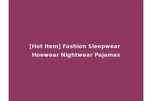 [Hot Item] Fashion Sleepwear Hoewear Nightwear Pajamas