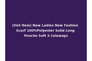 [Hot Item] New Ladies New Fashion Scarf 100%Polyester Solid Long Poncho Soft 3 Coloways