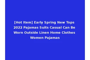 [Hot Item] Early Spring New Tops 2022 Pajamas Suits Casual Can Be Worn Outside Linen Home Clothes Women Pajamas