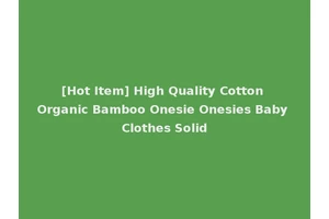 [Hot Item] High Quality Cotton Organic Bamboo Onesie Onesies Baby Clothes Solid