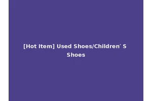[Hot Item] Used Shoes/Children′ S Shoes