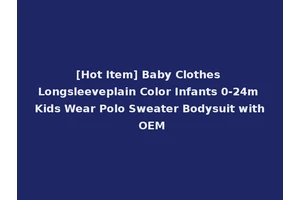 [Hot Item] Baby Clothes Longsleeveplain Color Infants 0-24m Kids Wear Polo Sweater Bodysuit with OEM