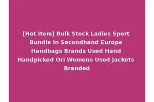 [Hot Item] Bulk Stock Ladies Sport Bundle in Secondhand Europe Handbags Brands Used Hand Handpicked Ori Womens Used Jackets Branded