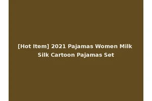 [Hot Item] 2021 Pajamas Women Milk Silk Cartoon Pajamas Set
