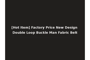 [Hot Item] Factory Price New Design Double Loop Buckle Man Fabric Belt