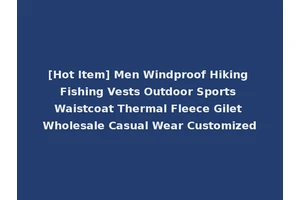 [Hot Item] Men Windproof Hiking Fishing Vests Outdoor Sports Waistcoat Thermal Fleece Gilet Wholesale Casual Wear Customized