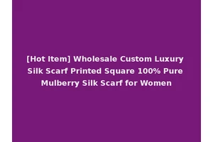 [Hot Item] Wholesale Custom Luxury Silk Scarf Printed Square 100% Pure Mulberry Silk Scarf for Women