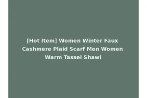[Hot Item] Women Winter Faux Cashmere Plaid Scarf Men Women Warm Tassel Shawl