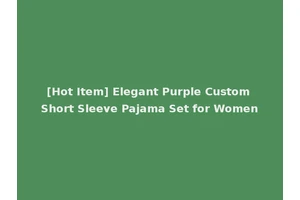 [Hot Item] Elegant Purple Custom Short Sleeve Pajama Set for Women