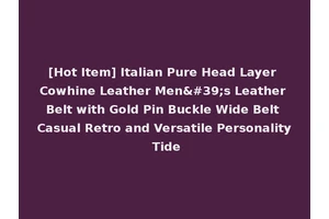 [Hot Item] Italian Pure Head Layer Cowhine Leather Men's Leather Belt with Gold Pin Buckle Wide Belt Casual Retro and Versatile Personality Tide