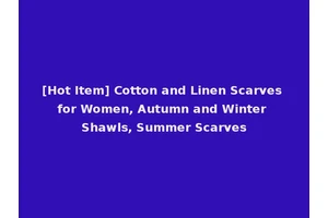 [Hot Item] Cotton and Linen Scarves for Women, Autumn and Winter Shawls, Summer Scarves
