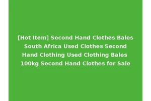 [Hot Item] Second Hand Clothes Bales South Africa Used Clothes Second Hand Clothing Used Clothing Bales 100kg Second Hand Clothes for Sale